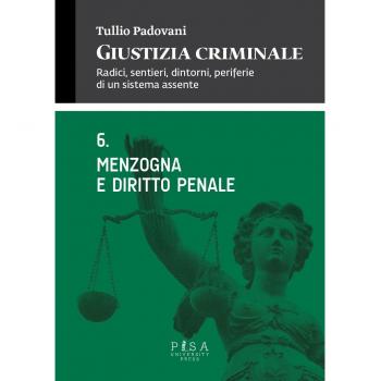 Giustizia criminale. Menzogna e diritto penale (Vol. 6)