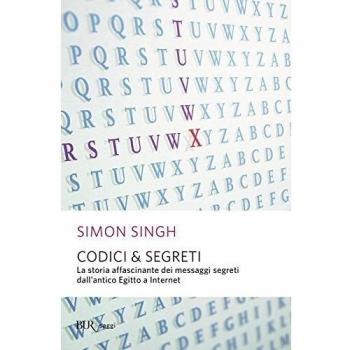 Codici & segreti. La storia affascinante dei messaggi cifrati dall'antico Egitto a Internet