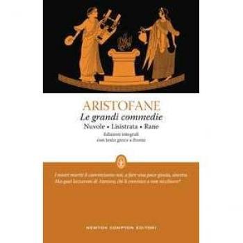 Aristofane Le Grandi Commedie: Le Nuvole-Lisistrata-Rane. Testo Greco A Fronte. Ediz. Integrale (Classici Moderni Newton)
