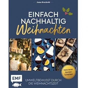 Anna Brachetti Einfach Nachhaltig – Weihnachten: Umweltbewusst Durch Die Weihnachtszeit – Dekorieren, Backen Und Schenken