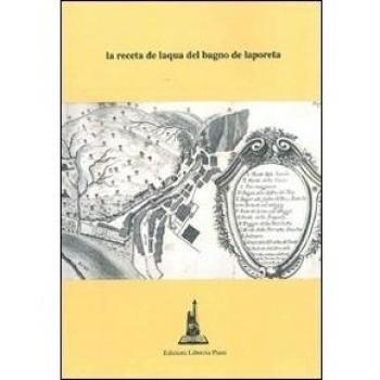 La receta de laqua del bagno de laporeta. Nore e versione in volgare di Ezio Puglia (rist. anast. Bologna, 1495)