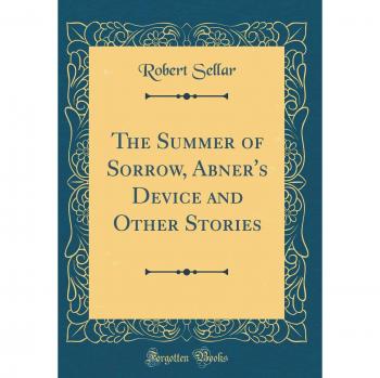 The Summer of Sorrow, Abner's Device and Other Stories