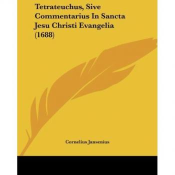 Tetrateuchus, Sive Commentarius In Sancta Jesu Christi Evangelia (1688)