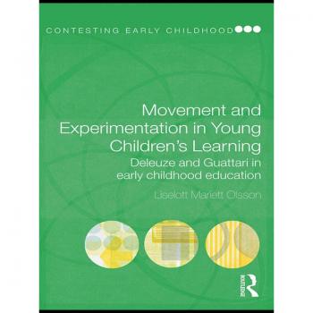 Vitalsource Technologies, Inc. Movement and Experimentation in Young Children's Learning: Deleuze and Guattari in Early Childhood Education