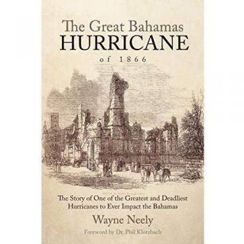 The Great Bahamas Hurricane of 1866: The Story of One of the Greatest and Deadliest Hurricanes to Ever Impact the Bahamas