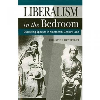Liberalism in the Bedroom : Quarreling Spouses in Nineteenth-Century Lima