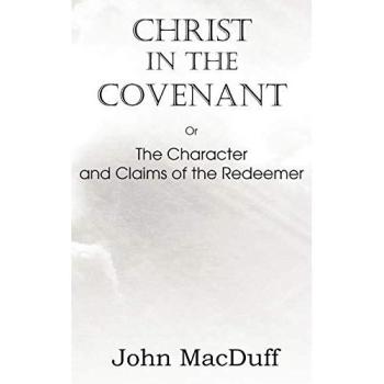 Christ in the Covenant, Or The Character and Claims of the Redeemer