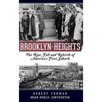 Brooklyn Heights: The Rise Fall and Rebirth of America's First Suburb
