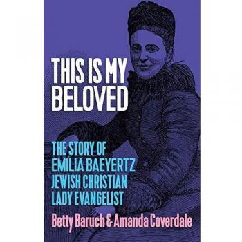 This Is My Beloved: The story of Emilia Baeyertz, Jewish Christian Lady Evangelist