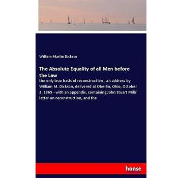 The Absolute Equality of all Men before the Law: the only true basis of reconstruction