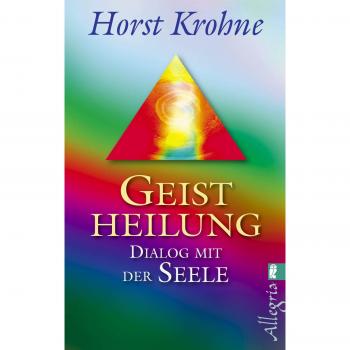 Horst Krohne Geistheilung: Dialog Mit Der Seele
