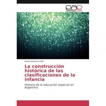 La construcción histórica de las clasificaciones de la infancia: Historia de la educación especial en Argentina