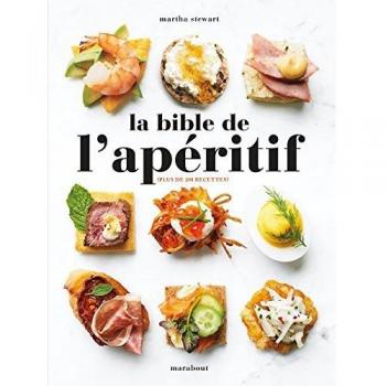 La bible de l'apéritif : 200 recettes de dips, tartinades, scacks, amuse-bouches et autres délicieux hors-d'oeuvre + 30 cocktails