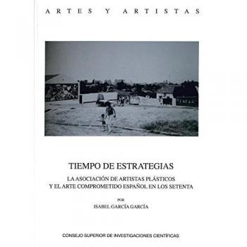 Tiempo de estrategias : la asociación de artistas plásticos y el arte comprometido español en los setenta: La asociación de artist (Tapa blanda).