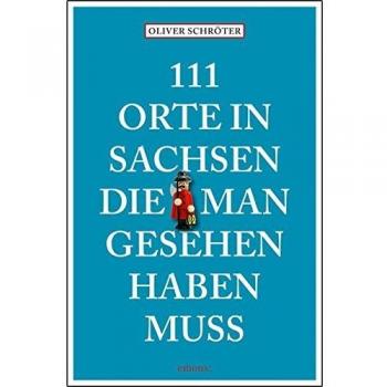 111 Orte in Sachsen die man gesehen haben muss