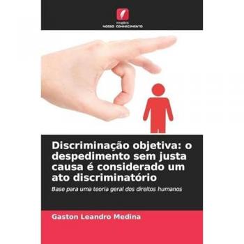Discriminacao objetiva : o despedimento sem justa causa e considerado um ato discriminatorio
