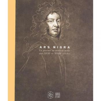 ARS NIGRA, La Gravure en mani?e noire XVIIXVIII [0] (Coédition Musée)