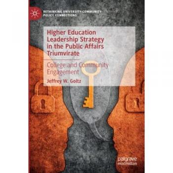 Higher Education Leadership Strategy in the Public Affairs Triumvirate: College and Community Engagement (Rethinking University-Community Policy Connections)
