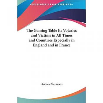 The Gaming Table Its Votaries And Victims In All Times And Countries Especially In England And In France
