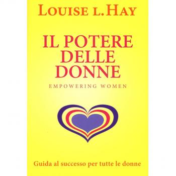 Il potere delle donne. Empowering women. Guida al successo per tutte le donne
