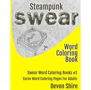 Steampunk Swear Word Coloring Book: Curse Word Coloring Pages for Adults