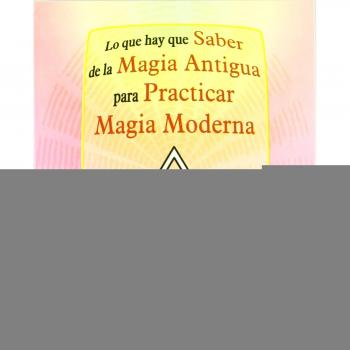 Lo Que Hay Que Saber De La Magia Antigua Para Practicar Magia Moderna