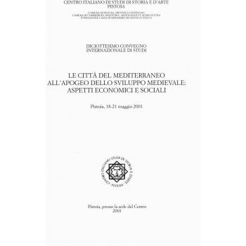 Le città del Mediterraneo all'apogeo dello sviluppo medievale. Aspetti economici e sociali. Atti del 18° Convegno internazionale di studi