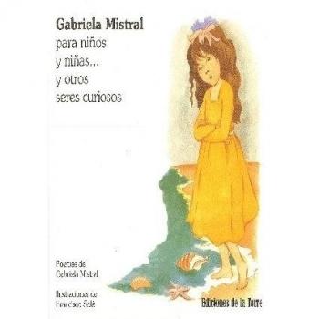 Gabriela mistral para niños y niñas... Y otros seres curiosos