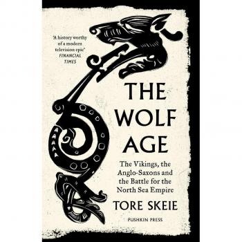 The Wolf Age: Vikings, Anglo-Saxons & North Sea Empire