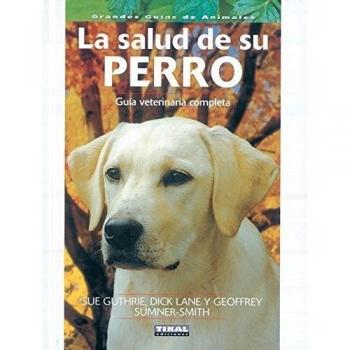 La salud de su perro. Guía veterinaria completa (Tapa dura).