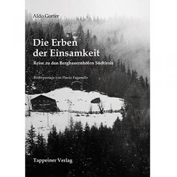Aldo Gorfer Die Erben Der Einsamkeit: Reise Zu Den Bergbauernhöfen Südtirols