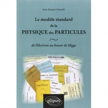 Le modèle standard de la physique des particules : de l`électron au boson de Higgs