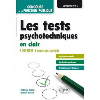 Les tests psychotechniques en clair – concours de la fonction publique – catégories B et C – 1000 QCM et exercices