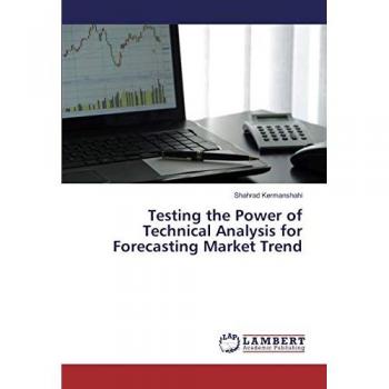 Kermanshahi, Shahrad: Testing the Power of Technical Analysis for Forecasting Market Trend
