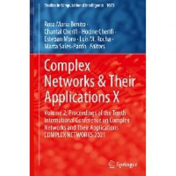 Complex Networks & Their Applications X: Volume 2, Proceedings of the Tenth International Conference on Complex Networks and Their Applications ... in Computational Intelligence, 1016, Band 2)