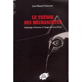 Le trésor des méchancetés: Anthologie d'humour à l'usage des anarchistes