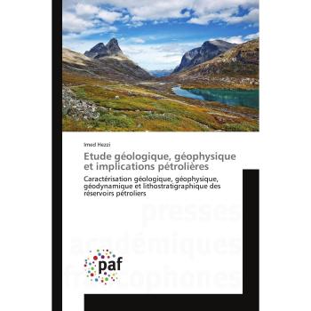 Etude géologique, géophysique et implications pétrolières: Caractérisation géologique, géophysique, géodynamique et lithostratigraphique des réservoirs pétroliers (Omn.Pres.Franc.)