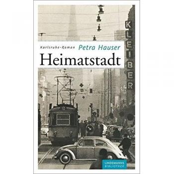 Petra Hauser Heimatstadt: Ein Karlsruhe-Roman (Lindemanns Bibliothek)