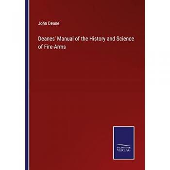 Deanes' Manual of the History and Science of Fire-Arms