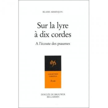 SUR LA LYRE A DIX CORDES. A l'écoute des psaumes au rythme des Exercices de saint Ignace (Christus)