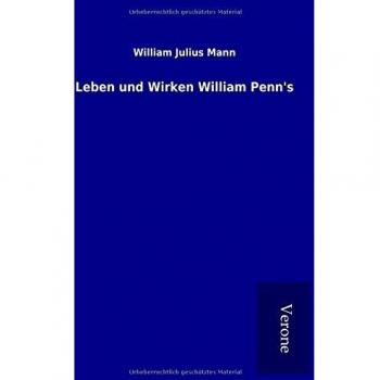 Leben und Wirken William Penn's