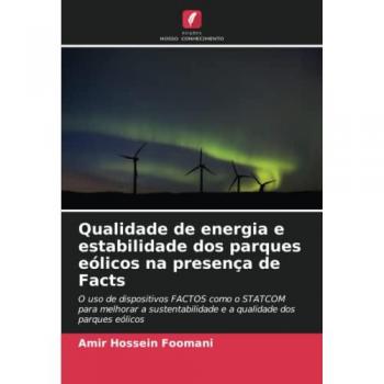 Qualidade de energia e estabilidade dos parques eólicos na presença de Facts: O uso de dispositivos FACTOS como o STATCOM para melhorar a sustentabilidade e a qualidade dos parques eólicos
