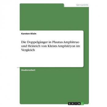 Die Doppelgänger in Plautus Amphitruo und Heinrich von Kleists Amphitryon im Vergleich