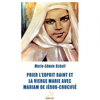 Prier l'Esprit Saint et la Vierge Marie avec Mariam de Jésus-Crucifié