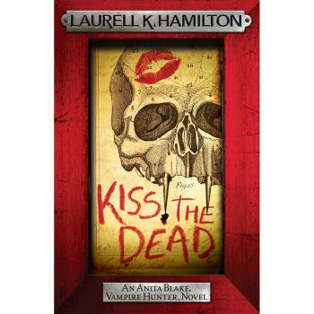 Hamilton, Laurell K. Kiss The Dead (Anita Black Vampire Hunter 21)
