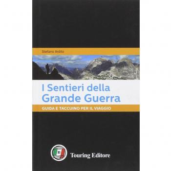 I Sentieri Della Grande Guerra. Guida E Taccuino Per Il Viaggio Stefano Ardito