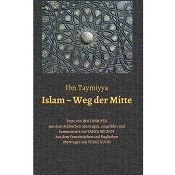 Islam – Weg der Mitte: Texte von Ibn Taymiyya