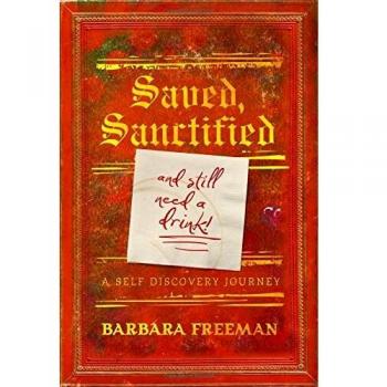 Saved, Sanctified...and Still Need A Drink!: A Self Discovery Journey