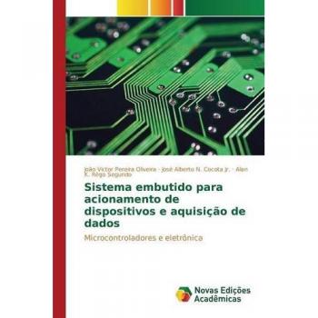 Sistema embutido para acionamento de dispositivos e aquisição de dados: Microcontroladores e eletrônica