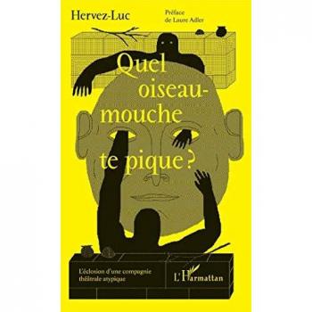 Quel oiseau-mouche te pique ?: L'éclosion d'une compagnie théâtrale atypique